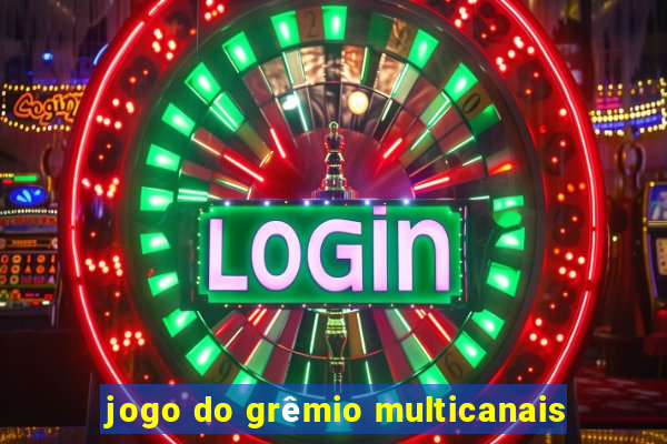 jogo do grêmio multicanais