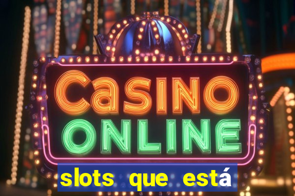 slots que está pagando hoje