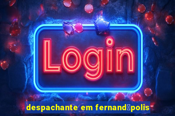 despachante em fernand贸polis