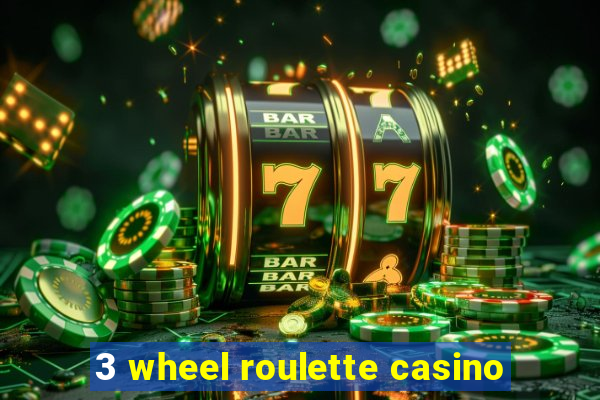 3 wheel roulette casino