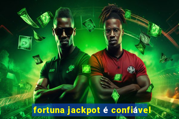 fortuna jackpot é confiável