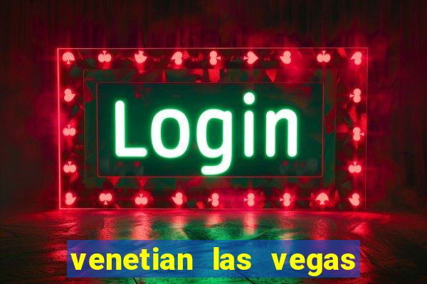 venetian las vegas hotel and casino