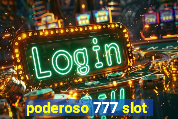 poderoso 777 slot