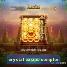 crystal casino compton