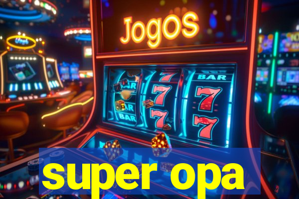 super opa