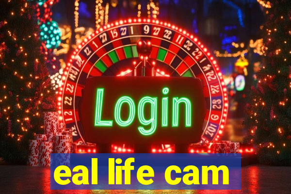 eal life cam