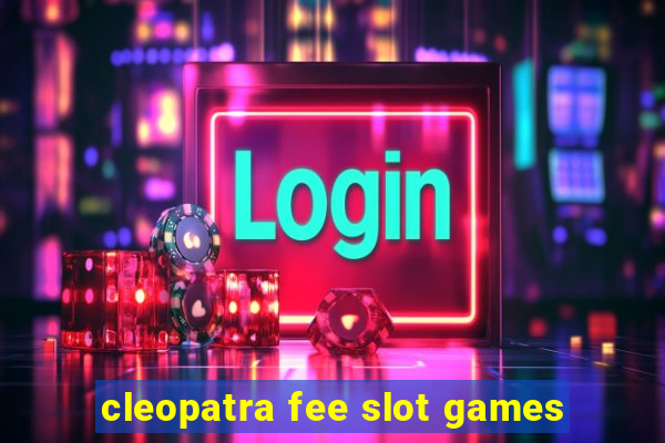 cleopatra fee slot games