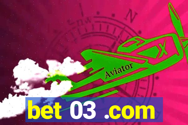 bet 03 .com