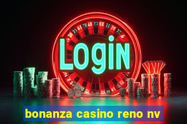 bonanza casino reno nv