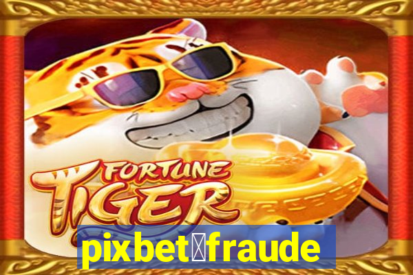 pixbet茅fraude