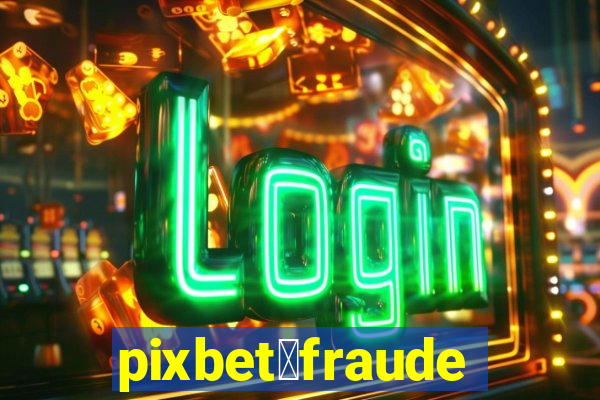 pixbet茅fraude