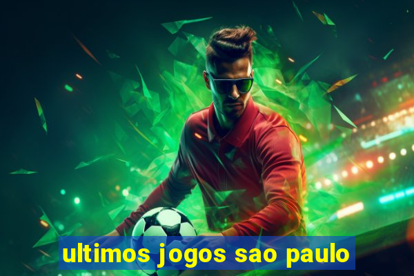 ultimos jogos sao paulo