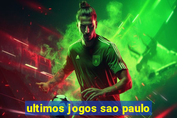 ultimos jogos sao paulo