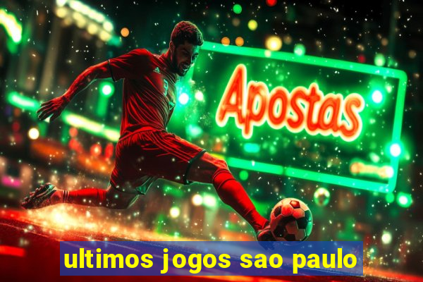 ultimos jogos sao paulo