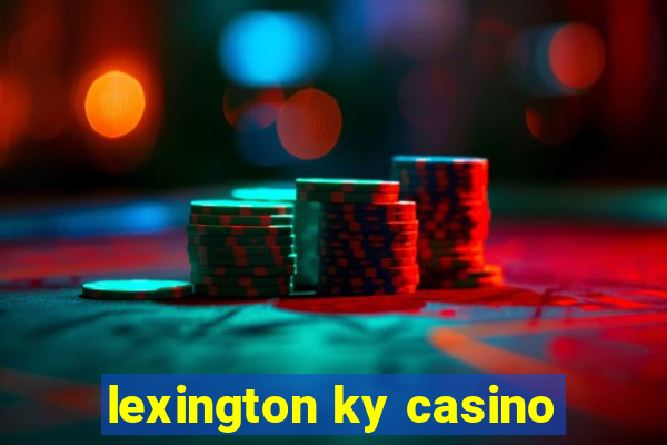 lexington ky casino