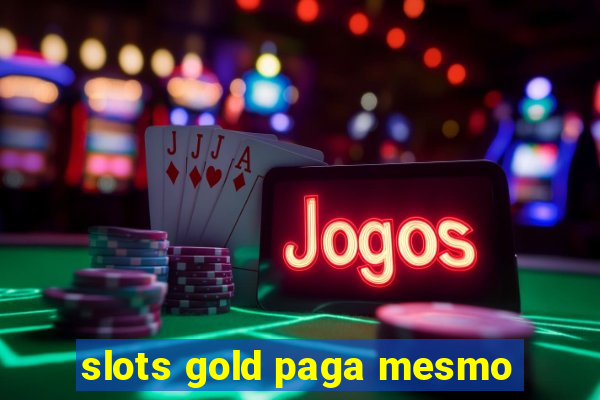 slots gold paga mesmo