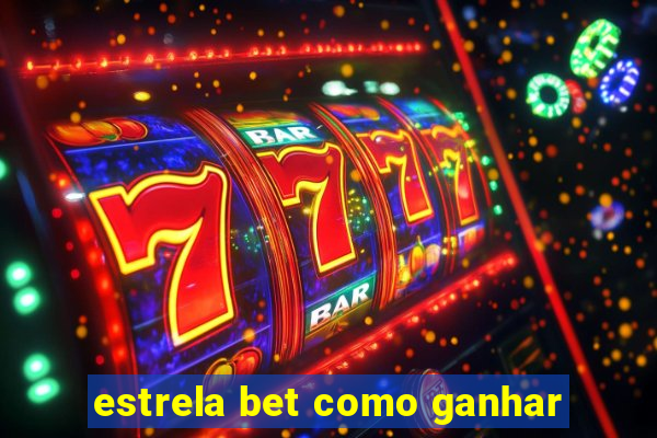 estrela bet como ganhar