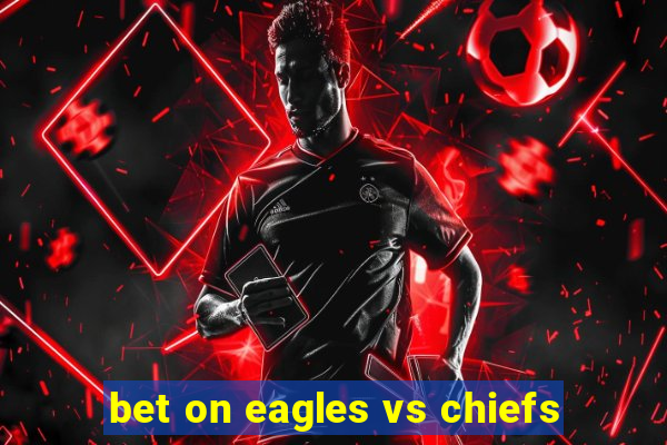 bet on eagles vs chiefs