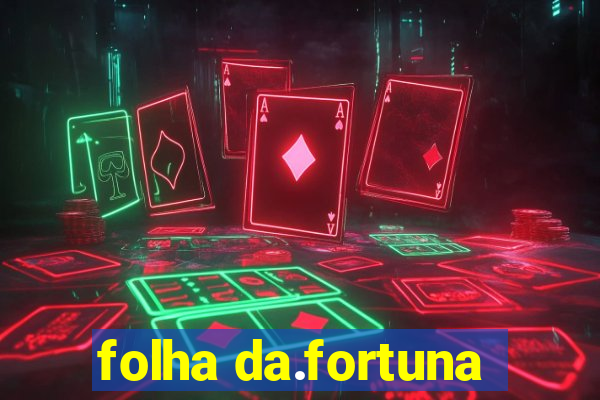 folha da.fortuna