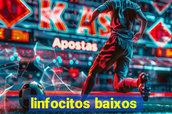 linfocitos baixos