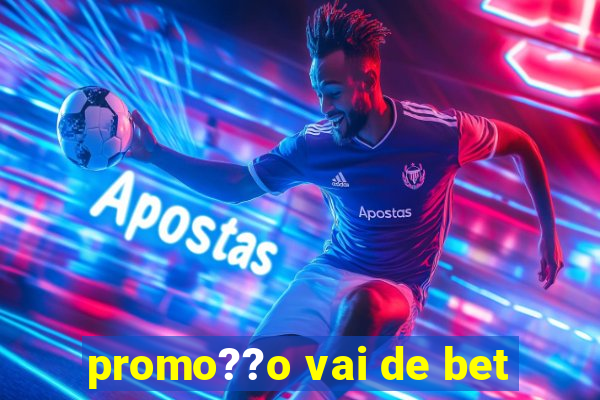 promo??o vai de bet