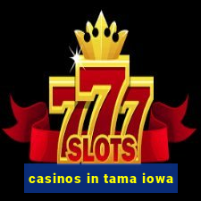 casinos in tama iowa