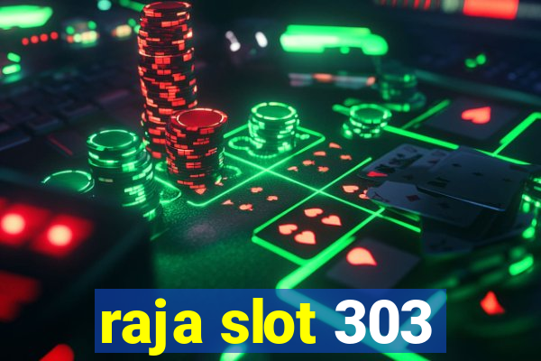 raja slot 303