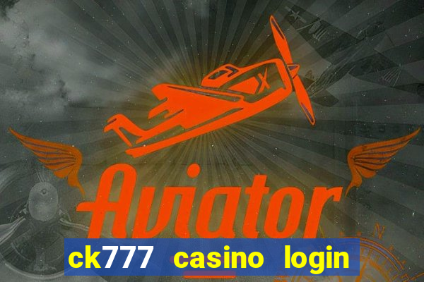 ck777 casino login register philippines