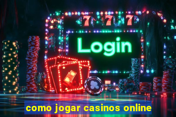 como jogar casinos online