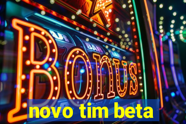 novo tim beta