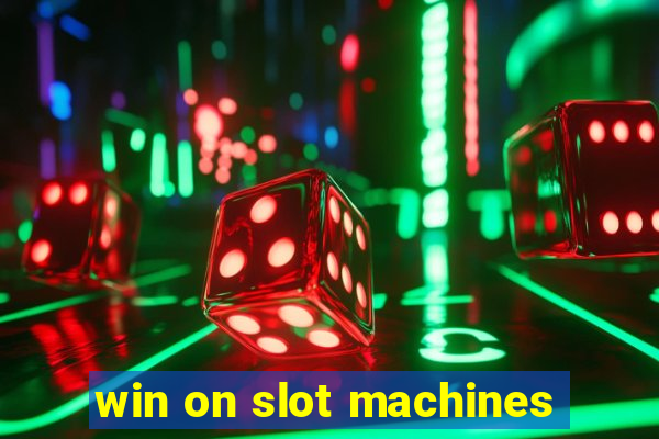 win on slot machines