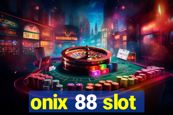 onix 88 slot