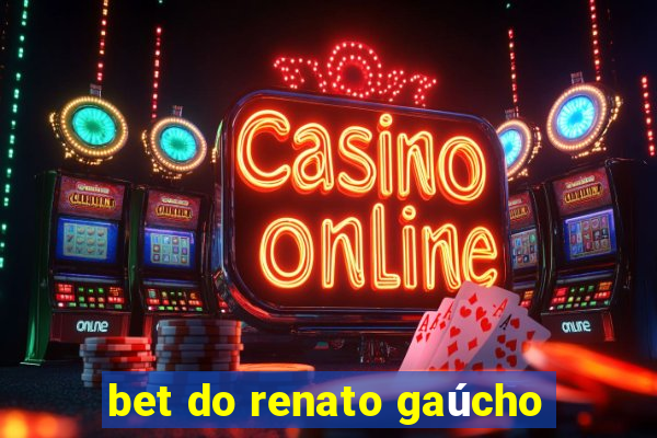 bet do renato gaúcho