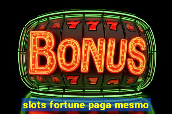 slots fortune paga mesmo