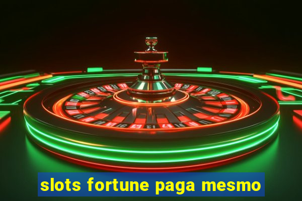 slots fortune paga mesmo