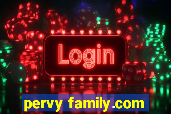 pervy family.com