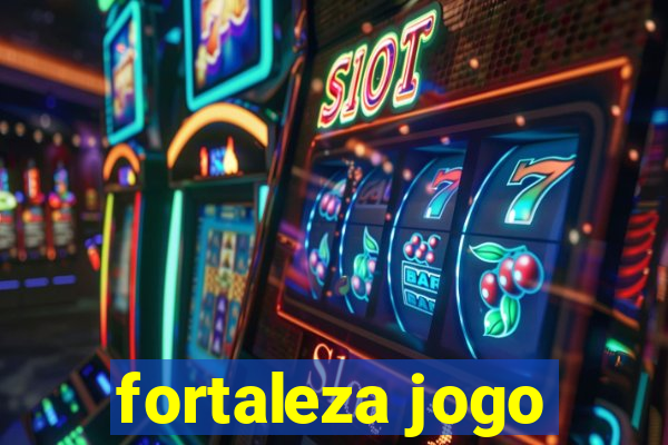 fortaleza jogo