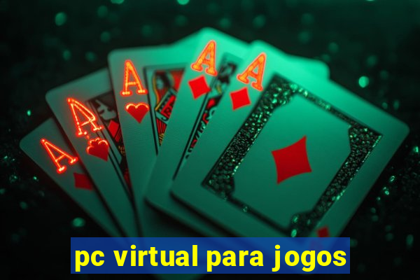 pc virtual para jogos