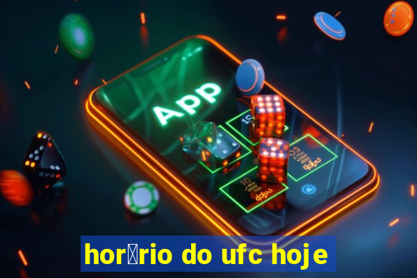 hor谩rio do ufc hoje