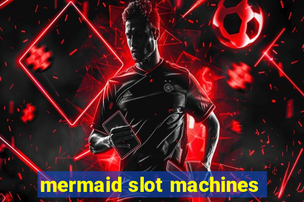 mermaid slot machines