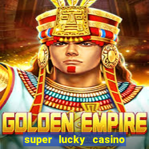 super lucky casino slot games