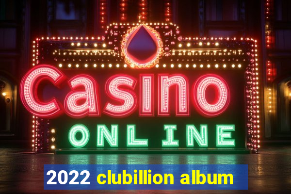 2022 clubillion album