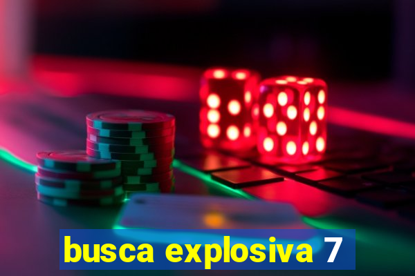 busca explosiva 7