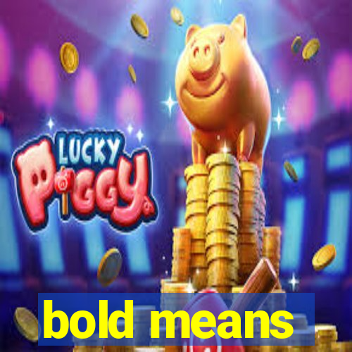 bold means