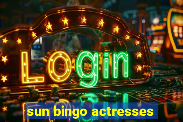 sun bingo actresses