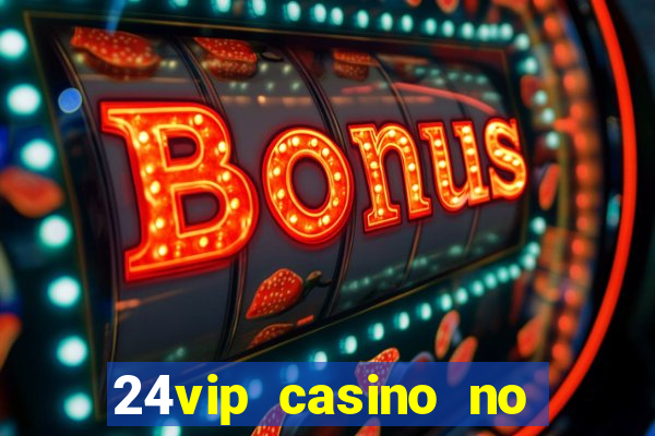 24vip casino no deposit code