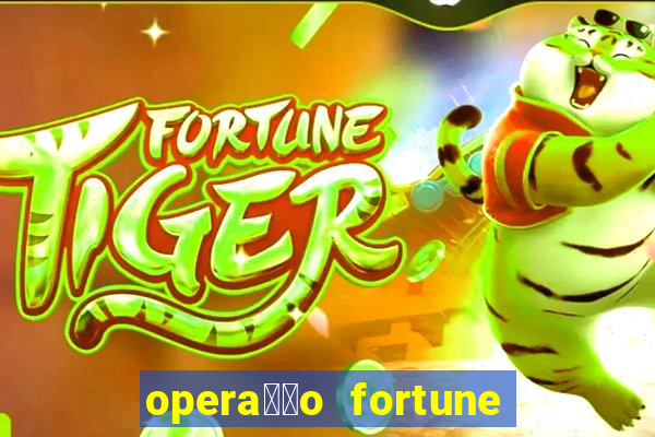 opera莽茫o fortune assistir online dublado