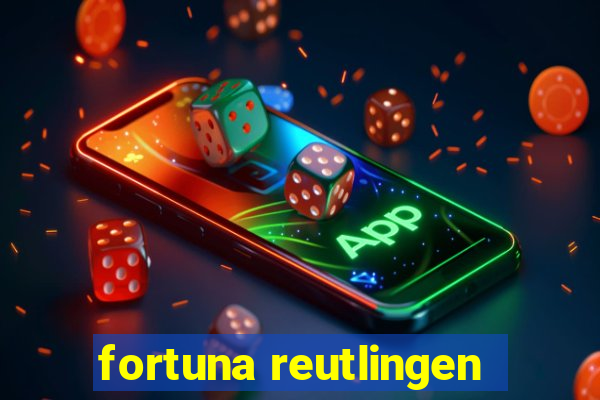 fortuna reutlingen