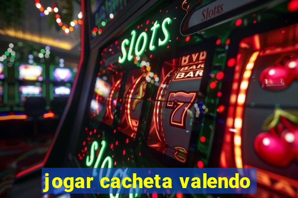 jogar cacheta valendo