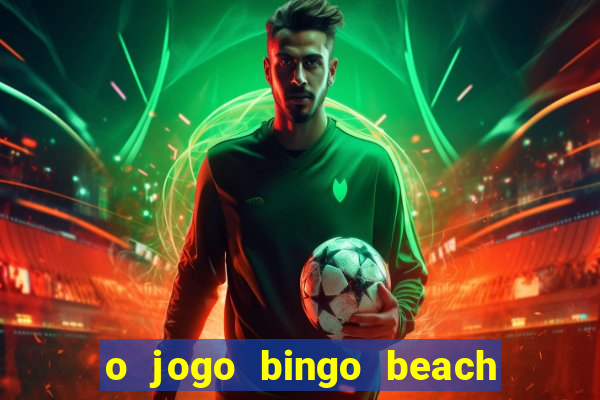 o jogo bingo beach paga mesmo